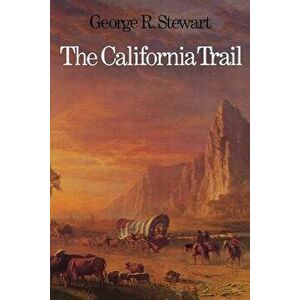 The California Trail: An Epic with Many Heroes, Paperback - George Rippey Stewart imagine