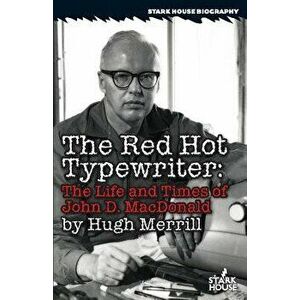 The Red Hot Typewriter: The Life and Times of John D. MacDonald, Paperback - Hugh Merrill imagine