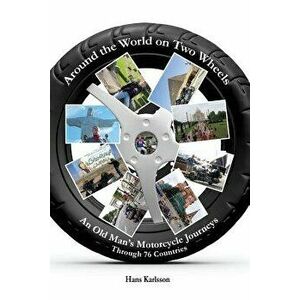 Around the World on Two Wheels: An Old Man's Journeys Through 76 Countries, Paperback - Hans Karlsson imagine