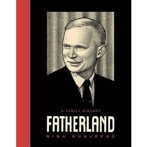 Fatherland: A Family History, Hardcover - Nina Bunjevac imagine