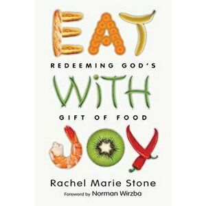 Eat with Joy: Redeeming God's Gift of Food, Paperback - Rachel Marie Stone imagine