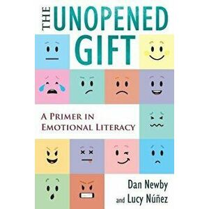 The Unopened Gift: A Primer in Emotional Literacy, Paperback - Dan Newby imagine