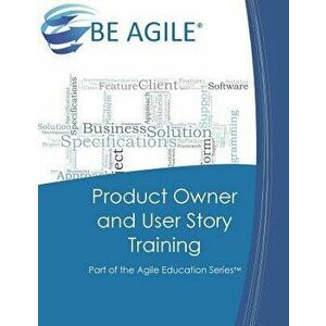 Product Owner and User Story Training: Part of the Agile Education Series, Paperback - Dan Tousignant imagine