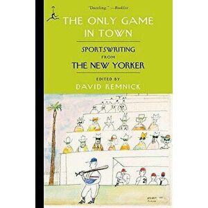 The Only Game in Town: Sportswriting from the New Yorker, Paperback - David Remnick imagine