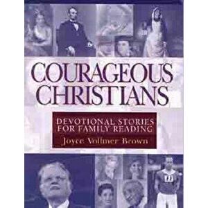 Courageous Christians: Devotional Stories for Family Reading, Paperback - Joyce Vollmer Brown imagine