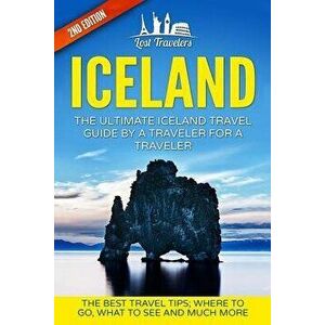 Iceland: The Ultimate Iceland Travel Guide by a Traveler for a Traveler: The Best Travel Tips; Where to Go, What to See and Muc, Paperback - Lost Trav imagine