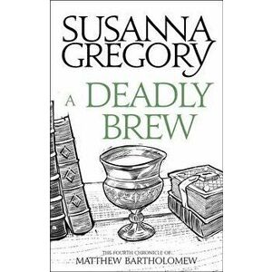A Deadly Brew: The Fourth Matthew Bartholomew Chronicle, Paperback - Susanna Gregory imagine