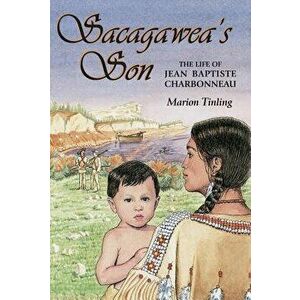 Sacagawea's Son: The Life of Jean Baptiste Charbonneau, Paperback - Marion Tinling imagine