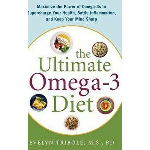 The Ultimate Omega-3 Diet: Maximize the Power of Omega-3s to Supercharge Your Health, Battle Inflammation, and Keep Your Mind S, Hardcover - Evelyn Tr imagine