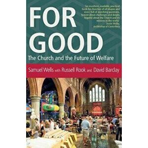 For Good: The Church and the Future of Welfare, Paperback - Sam Wells imagine