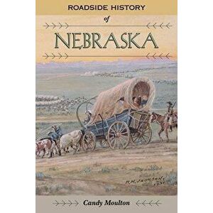 Roadside History of Nebraska, Paperback - Candy Moulton imagine