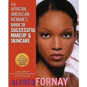 The African American Woman's Guide to Successful Makeup and Skincare, Paperback - Alfred Fornay imagine