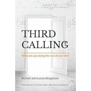 Third Calling: What Are You Doing the Rest of Your Life?, Paperback - Leona Bergstrom imagine