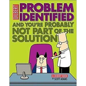 Problem Identified: And You're Probably Not Part of the Solution, Paperback - Scott Adams imagine