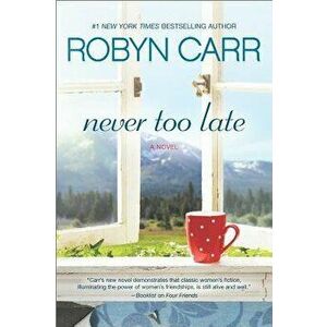 Never Too Late, Paperback - Robyn Carr imagine