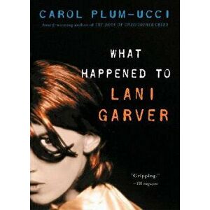 What Happened to Lani Garver, Paperback - Carol Plum-Ucci imagine