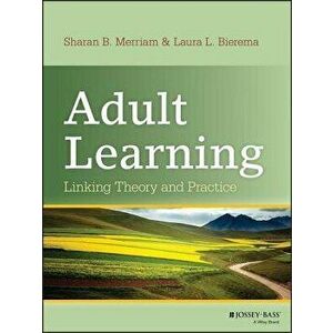 Adult Learning: Linking Theory and Practice, Hardcover - Sharan B. Merriam imagine