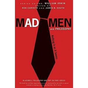 Mad Men and Philosophy: Nothing Is as It Seems, Paperback - William Irwin imagine