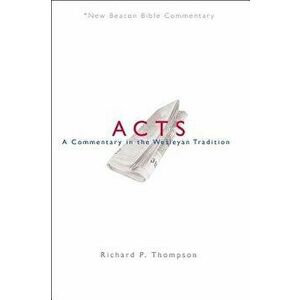 Nbbc, Acts: A Commentary in the Wesleyan Tradition, Paperback - Richard P. Thompson imagine