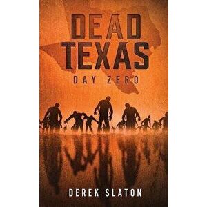 Dead Texas: Day Zero, Paperback - Derek Slaton imagine
