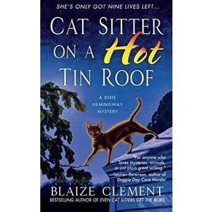 Cat Sitter on a Hot Tin Roof, Paperback - Blaize Clement imagine