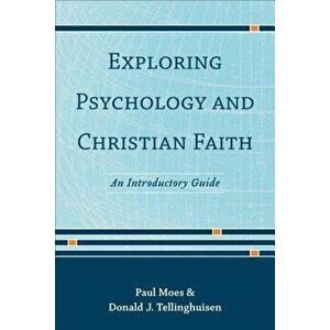 Exploring Psychology and Christian Faith: An Introductory Guide, Paperback - Donald J. Tellinghuisen imagine