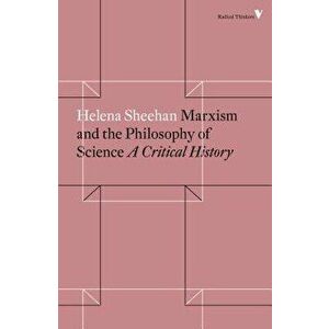 Marxism and the Philosophy of Science: A Critical History, Paperback - Helena Sheehan imagine