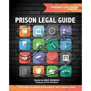 Prison Legal Guide: The Facts You Need to Succeed in the Judicial Arena, Paperback - Freebird Publishers imagine