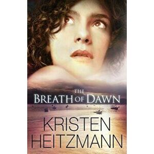 The Breath of Dawn, Paperback - Kristen Heitzmann imagine