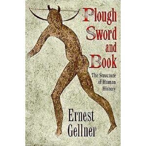 Plough, Sword, and Book: The Structure of Human History, Paperback - Ernest Gellner imagine