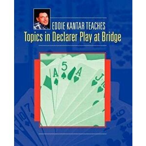 Topics in Declarer Play at Bridge, Paperback - Eddie Kantar imagine