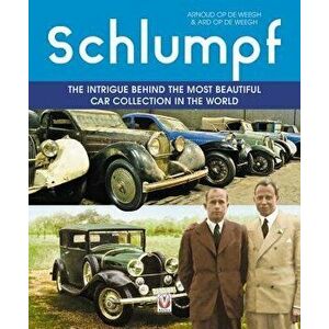 Schlumpf - The Intrigue Behind the Most Beautiful Car Collection in the World, Hardcover - Ard Op de Weegh imagine