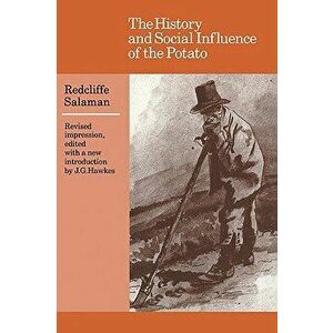 The History and Social Influence of the Potato, Paperback - Redcliffe Salaman imagine