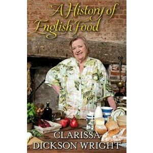 A History of English Food, Paperback - Clarissa Dickson Wright imagine