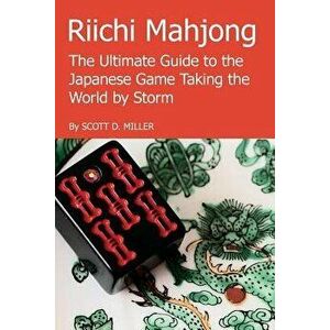 Riichi Mahjong: The Ultimate Guide to the Japanese Game Taking the World By Storm - Scott D. Miller imagine