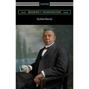 Up from Slavery, Paperback - Booker T. Washington imagine