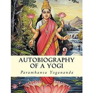 Autobiography of a Yogi, Paperback - Paramhansa Yogananda imagine
