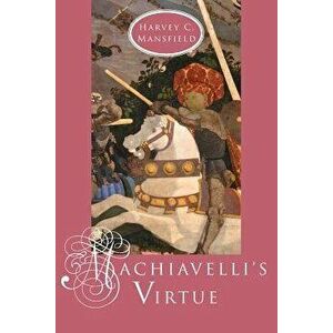 Machiavelli's Virtue, Paperback - Harvey C. Mansfield imagine