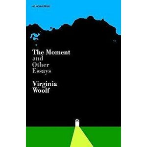 Moment and Other Essays, Paperback - Virginia Woolf imagine