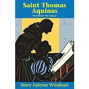 Saint Thomas Aquinas: The Story of the the Dumb Ox, Paperback - Mary Fabyan Windeatt imagine