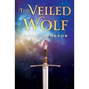 The Veiled Wolf, Paperback - Maria Johnson imagine