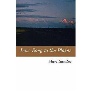 Love Song to the Plains, Paperback - Mari Sandoz imagine