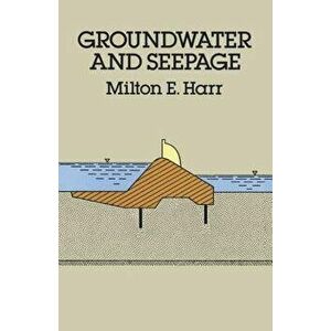 Groundwater and Seepage, Paperback - Milton E. Harr imagine