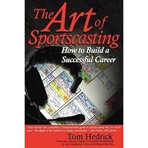 The Art of Sportscasting: How to Build a Successful Career, Paperback - Tom Hedrick imagine