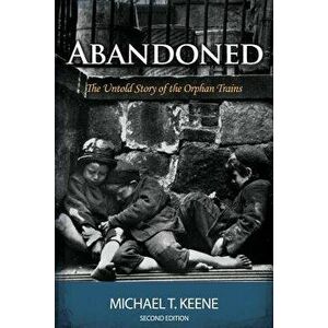 Abandoned: The Untold Story of the Orphan Trains - Michael Keene imagine