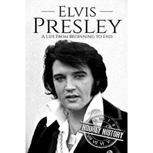 Elvis Presley: A Life From Beginning to End, Paperback - Hourly History imagine
