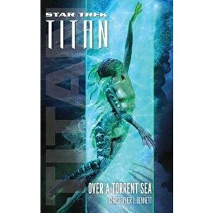 Star Trek: Titan #5: Over a Torrent Sea, Paperback - Christopher L. Bennett imagine