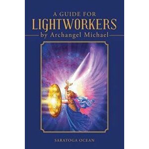 A Guide for Lightworkers by Archangel Michael, Paperback - Saratoga Ocean imagine