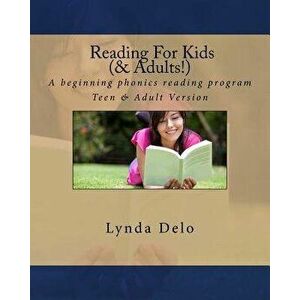 Reading for Kids (and Adults!): A Beginning Phonics Reading Program, Teen & Adult Version, Paperback - Lynda Delo imagine