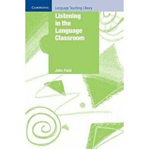 Listening in the Language Classroom, Paperback - John Field imagine
